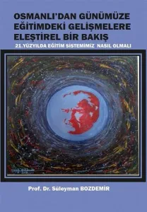 Osmanlı'dan Günümüze Eğitimdeki Gelişmelere Eleştirel Bir Bakış ;21. Yüzyılda Eğitim Sistemimiz Nasıl Olmalı