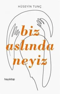 Biz Aslında Neyiz