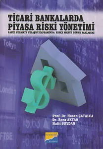 Ticari Bankalarda Piyasa Riski Yönetimi; Basel Sermaye Uzlaşısı Kapsamında Riske Maruz Değer Yaklaşımı