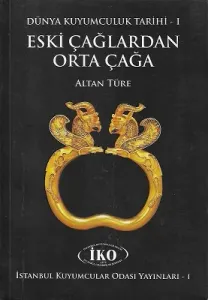 Dünya Kuyumculuk Tarihi 1. Cilt - Eski Çağlardan Orta Çağa