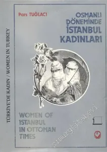 Türkiye'de Kadın / Osmanlı Döneminde İstanbul Kadınları 1 = Women of Istanbul in Ottoman Times 1 -