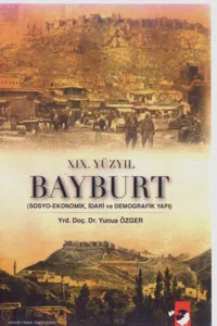 XIX.Yüzyıl Bayburt; Sosyo-Ekonomik, İdari ve Demografik Yapı