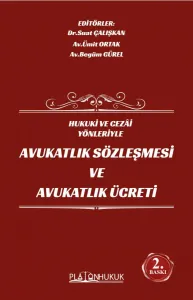 HUKUKİ VE CEZAİ YÖNLERİYLE AVUKATLIK SÖZLEŞMESİ VE AVUKATLIK ÜCRETİ 2.BASKI