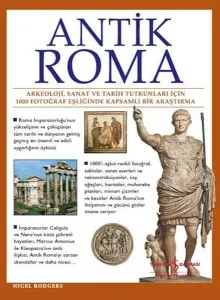 Antik Roma: Arkeoloji Sanat ve Tarih Tutkunları İçin 1000 Fotoğraf Eşliğinde Kapsamlı Bir Araştırma (Ciltli)