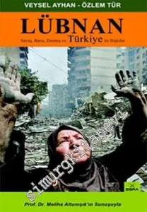 Lübnan: Savaş Barış Direniş ve Türkiye ile İlişkiler -