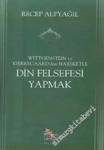 Wittgenstein ve Kierkegaard'dan Hareketle Din Felsefesi Yapmak -        2002