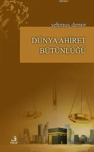 Dünya Ahiret Bütünlüğü