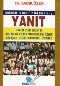 Doktorluk Dediğin İki Tık Tık (5) ; Yanıt: 5 Kasım Uyarı Eylemi ile Hekimlerin Kronik Problemlerine İlişkin Görüşler - Değerlendirmeler - Öneriler  -        2004