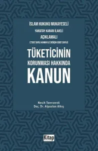 Tüketicinin Korunması Hakkında Kanun;İslam Hukuku Mukayeseli, Yargıtay Kararı İlaveli Açıklamalı