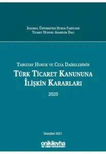 Yargıtay Hukuk ve Ceza Dairelerinin Türk Ticaret Kanununa İlişkin Kararları (2020)