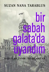 Bir Sabah Galata'da Uyandım - Hayatlar Tanıklıklar Anılar
