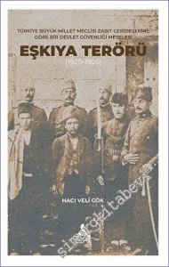 Türkiye Büyük Millet Meclisi Zabıt Ceridelerine Göre Bir Devlet Güvenliği Meselesi: Eşkıya Terörü (1920-1925) -         2023