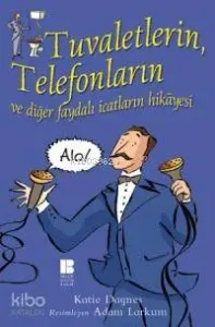 Tuvaletlerin, Telefonların ve Diğer Faydalı İcatların Hikâyesi