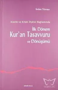 Kimlik ve Kitab İlişkisi Bağlamında İlk Dönem Kur'an Tasavvuru ve Dönüşümü