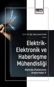 Elektrik-Elektronik ve Haberleşme Mühendisliği Alanında Uluslararası Araştırmalar-V