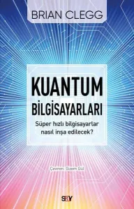 Kuantum Bilgisayarları;Süper hızlı bilgisayarlar nasıl inşa edilecek?