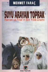 Suyu Arayan Toprak (Harran ve Fıratın Bin Yıllık Dramı)
