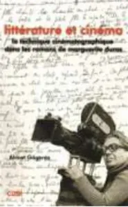 Litterature et Cinema; La Technigue Cinematographigue Dans Les Romans de Marguerite Duras