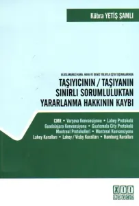 Uluslararası Kara, Hava ve Deniz Yoluyla Eşya Taşımalarında Taşıyıcının / Taşıyanın Sınırlı Sorumluluktan Yararlanma Hakkının Kaybı
