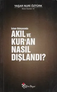 İslam Dünyasında Akıl ve Kur'an Nasıl Dışlandı?