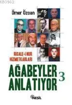 Ağabeyler Anlatıyor 3; Risale-i Nur Hizmetkarları