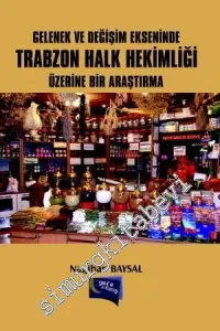 Gelenek ve Değişim Ekseninde Trabzon Halk Hekimliği Üzerine Bir Araştırma -