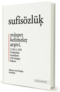 Sufi Sözlük - Müspet Kelimeler Arşivi 1. Cilt; Ustalardan Örneklerle 250 Müspet Kelime