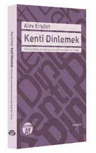 Kenti Dinlemek; Kültürel Miras, Kentsel Ayrışma ve Yoksulluğa Dair Yazılar