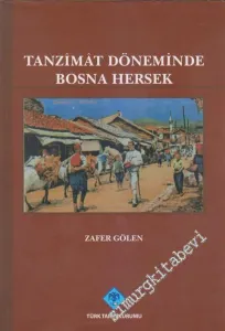 Tanzimat Döneminde Bosna Hersek: Siyasi, İdari, Sosyal ve Ekonomik Durum CİLTLİ -