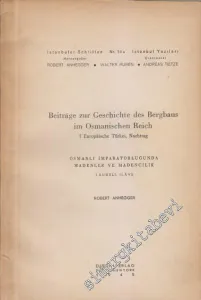 Beiträge zur Geschichte des Bergbaus im Osmanischen Reich: I Europälische Türkei, Nachtrag = Osmanlı İmparotorluğunda Madenler ve Madencilik 1. Rumeli İleve -