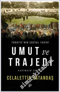 Umut ve Trajedi Kadimden Cedide Türkiye'nin Sosyal Tarihi -         2023