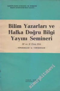 Bilim Yazarları ve Halka Doğru Bilgi Yayını Semineri 20 ve 21 Ekim 1966 Konuşmalar ve Tartışmalar -        1967