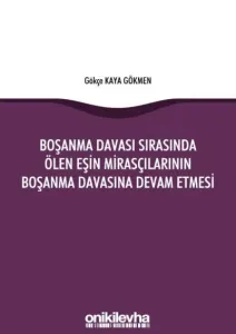 Boşanma Davası Sırasında Ölen Eşin Mirasçılarının Boşanma Davasına Devam Etmesi