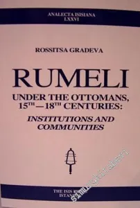 Rumeli Under the Ottomans 15 th - 18 th Centuries: Institutions and Communities -         2004