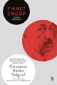 Cevapsız Kalan Telgraf - Fikret Ürgüp Bütün Eserleri 2; Sait Faik Abasıyanık ve Ahmet Hamdi Tanpınar Hakkında Yazılar