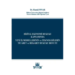 Dijital Ekonomi Hukuku Kapsamında Yeni İş Modellerinin ve Teknolojilerin Ticaret ve Rekabet Hukuku Boyutu