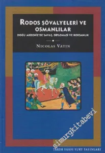 Rodos Şövalyeleri ve Osmanlılar: Doğu Akdeniz'de Savaş, Diplomasi ve Korsanlık -        2004