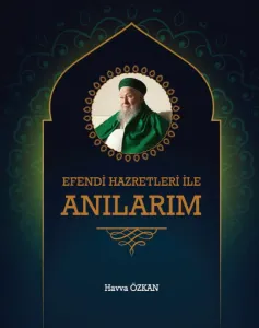 Efendi Hazretleri ile Anılarım