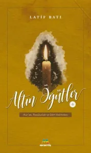 Altın Öğütler 1;Kur'an, Rasulullah ve Dört Halifeden