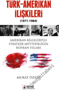 Türk Amerikan İlişkileri 1971 - 1984: Amerikan Belgeleriyle Stratejik Müttefikliğin Buhran Yılları -        2017