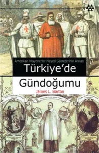 Türkiye'de Gündoğumu; Amerikan Misyonerler Heyeti Sekreterinin Anıları