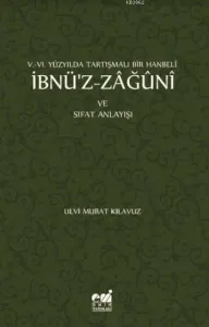 V-VI. Yüzyılda Tartışmalı Bir Hanbeli İbnü'z-Zağuni; ve Sıfat Anlayışı