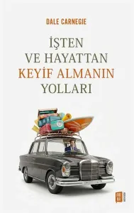 İşten ve Hayattan Keyif Almanın Yolları