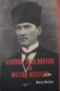 Atatürk,Türk Dünyası ve Mazlum Milletler
