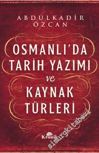 Osmanlı'da Tarih Yazımı ve Kaynak Türleri CİLTLİ -