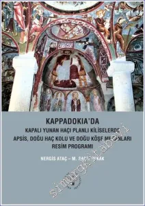 Kappadokia'da Kapalı Yunan Haçı Planlı Kiliselerde Apsis Doğu Haç Kolu ve Doğu Köşe Mekanları Resim Programı -         2022