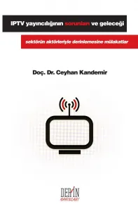 IPTV YAYINCILIĞININ SORUNLARI VE GELECEĞİ