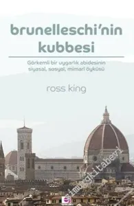 Brunelleschi'nin Kubbesi : Görkemli Bir Uygarlık Abidesinin Siyasal Sosyal Mimari Öyküsü -         2026