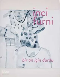 İnci Furni: Bir An İçin Durdu
