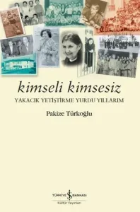 Kimseli Kimsesiz; Yakacık Yetiştirme Yurdu Yıllarım
